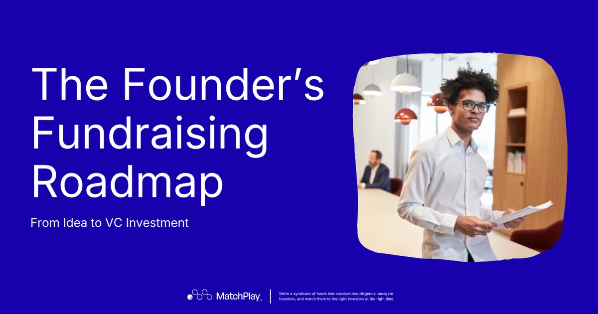 The Founder's Fundraising Roadmap: from idea to VC investment